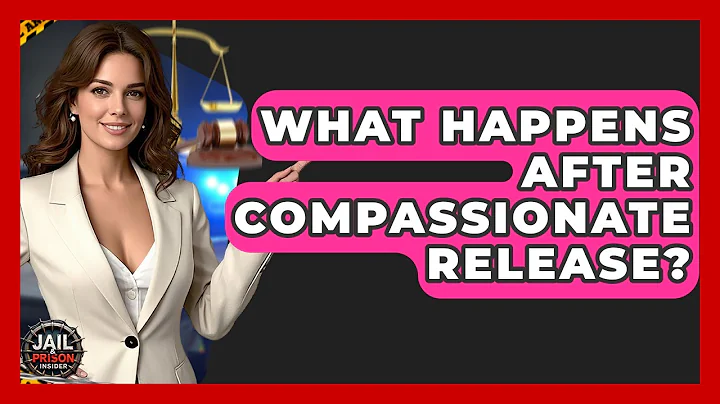 What Happens After Compassionate Release? - Jail & Prison Insider