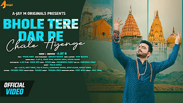 Bhole Tere Dar Pe Chale Ayenge | A-Jay M | Full Official 4k Video - Bholenath Bhajan