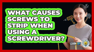 What Causes Screws To Strip When Using a Screwdriver?