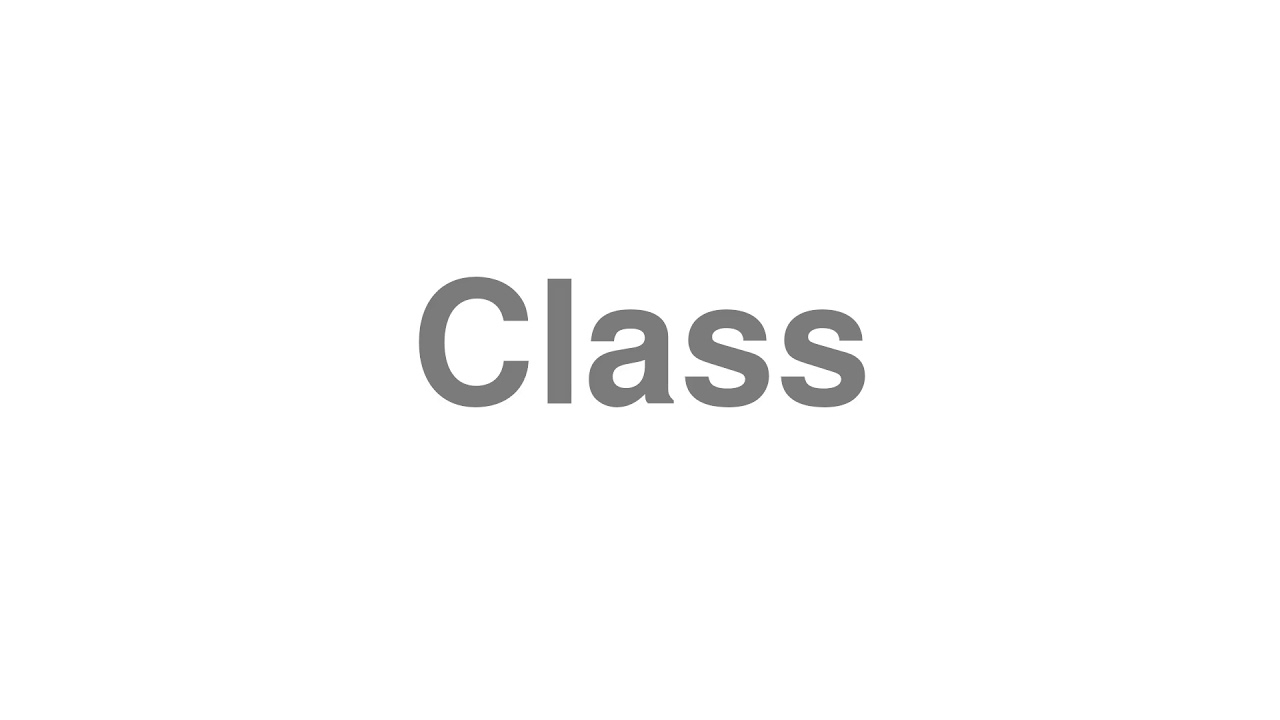 How to Pronounce "Class" YouTube
