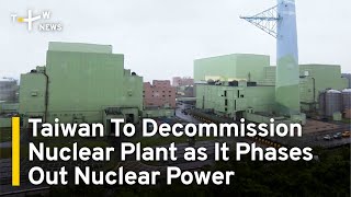 Taiwan To Decommission Nuclear Plant as Country Phases Out Nuclear Power | TaiwanPlus News