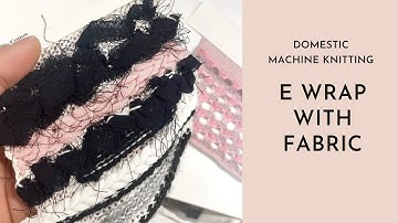 Machine Knitting - E wrapping (with different materials)