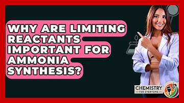 Why Are Limiting Reactants Important For Ammonia Synthesis? - Chemistry For Everyone