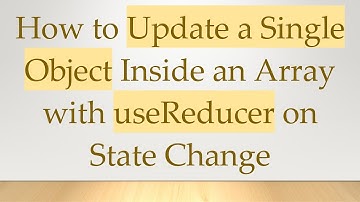 How to Update a Single Object Inside an Array with useReducer on State Change