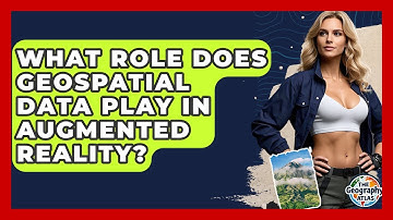 What Role Does Geospatial Data Play In Augmented Reality? - The Geography Atlas