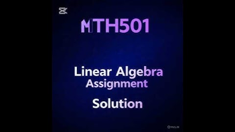MTH501 |Linear Algebra| Assignment Solution 1 #mth501 #assignment #aura