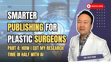 Part 4: How I Cut My Research Time in Half with AI 🧠 | Smarter Publishing for Plastic Surgeons