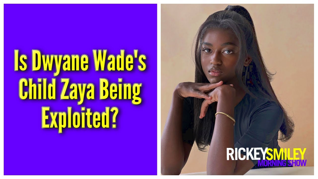 Is Dwyane Wade’s Child Zaya Being Exploited?