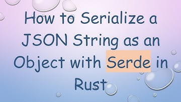 How to Serialize a JSON String as an Object with Serde in Rust
