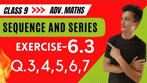 class 9 Advanced Maths exercise 6.3 Question number 3,4,5,6,7, chapter 6 sequence and series