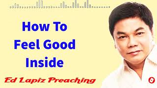 Ed Lapiz Preaching 2023 ----How To Feel Good Inside.