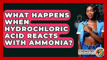 What Happens When Hydrochloric Acid Reacts With Ammonia? - Chemistry For Everyone