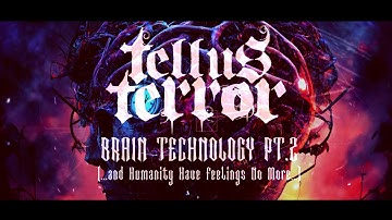 Tellus Terror - Brain Technology Pt.2 (And Humanity have feelings no more...)-(Official Lyric Video)