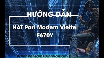 Hướng Dẫn NAT Port Modem Viettel F670Y Mới Năm 2020 Chi Tiết Từ A-Z Đinh Văn Tâm Chanel