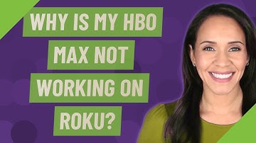 Why is my HBO max not working on Roku?
