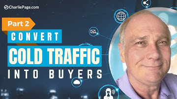Part 2: Convert Cold Traffic Into Buyers