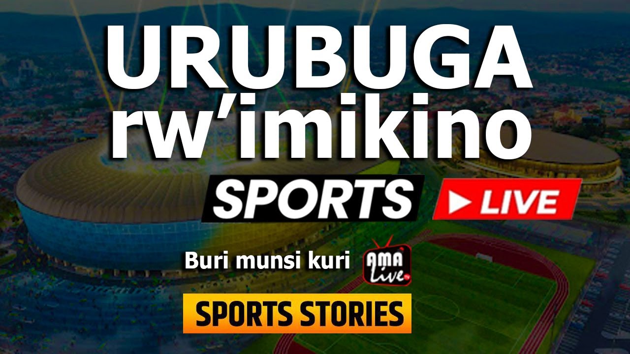 🔴LIVE: URUBUGA RW'IMIKINO | KUWA MBERE Tariki ya 19/08/2024 - YouTube