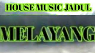 House Music Jadul - Melayang