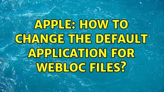 Apple: How to change the default application for WEBLOC files? (3 Solutions!!)