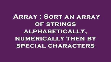 Array : Sort an array of strings alphabetically, numerically then by special characters