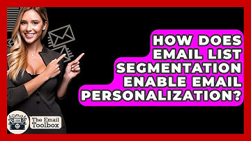 How Does Email List Segmentation Enable Email Personalization? - TheEmailToolbox.com