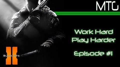 Work Hard Play Harder - Episode #1 - Hardcore CTF - CoD Black Ops 2