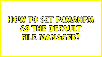 Ubuntu: How to set PcManFm as the default file manager? (4 Solutions!!)