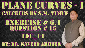 Plane Curves I, Calculus by S.M. Yusuf, Exercise 6.1, Question 15. Lec-14 (Urdu) (P)