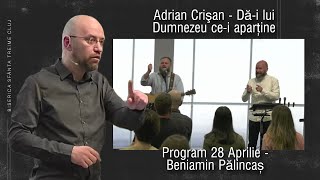 Adrian Crişan | Dă-i lui Dumnezeu ce-i aparține | Beniamin Pălincaș | PROGRAM | 28.04.2024 | BSTCJ