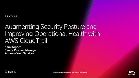 AWS re:Invent 2018: Augmenting Security & Improving Operational Health w/ AWS CloudTrail (SEC323)