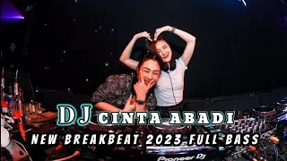 DJ CINTA ABADI BREAKBEAT TERBARU 2023 FULL BASS