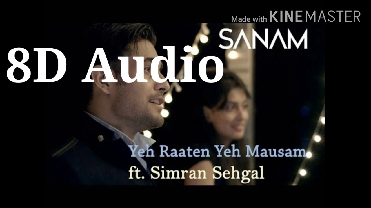 Ye raatein ye mausam 8d audio ft Sanam and simran sehgal