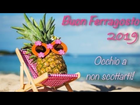 Buon Ferragosto 2019! (15 Agosto - Video Da Condividere)!