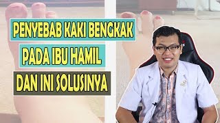 Penyebab Dan Cara Mengatasi Kaki Bengkak Saat Hamil - Dr. Saddam Ismail