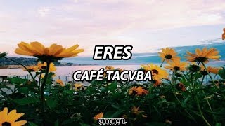 café tacvba - eres (letra)