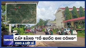 Truy bắt nhóm tấn công trụ sở công an ở Đắk Lắk: Cấp bằng “Tổ quốc ghi công” cho 6 liệt sĩ