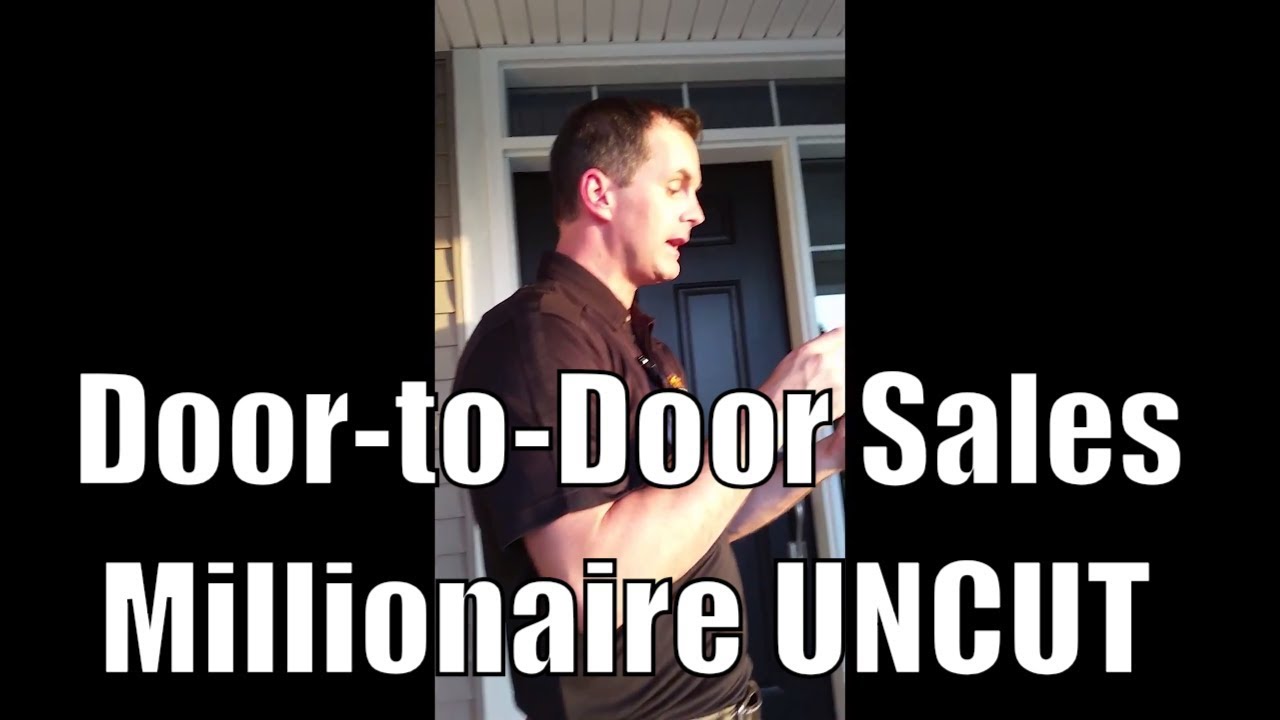 Door To Door Sales Millionaire Uncut His Initial Approach Youtube