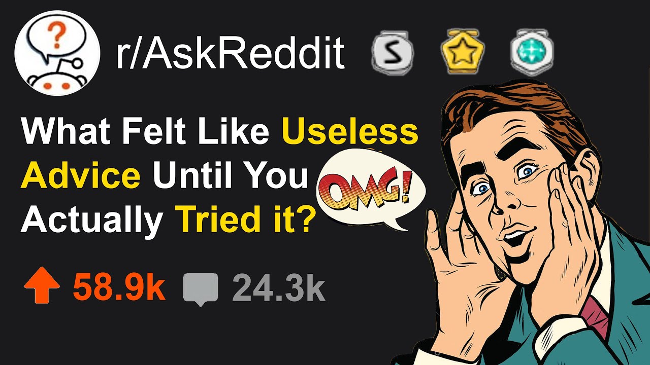 What Felt Like USELESS Advice Until You Actually Tried It? (r/AskReddit)