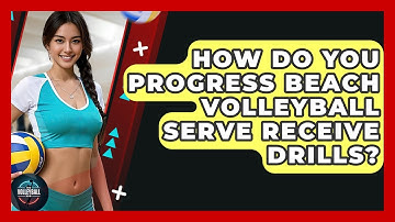 How Do You Progress Beach Volleyball Serve Receive Drills? - The Volleyball Hub
