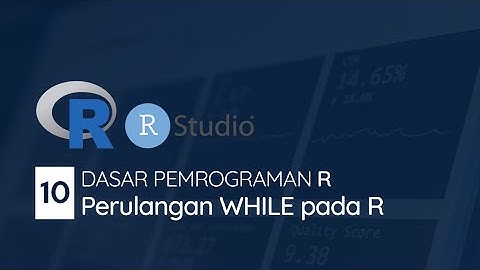 #10 Perulangan WHILE pada Bahasa Pemrograman R | DASAR PEMROGRAMAN R