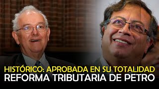 HISTÓRICO: APROBADA EN SU TOTALIDAD REFORMA TRIBUTARIA DE PETRO