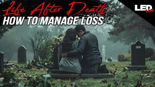 Life After Death - How to Manage Loss | LED Live • EP237