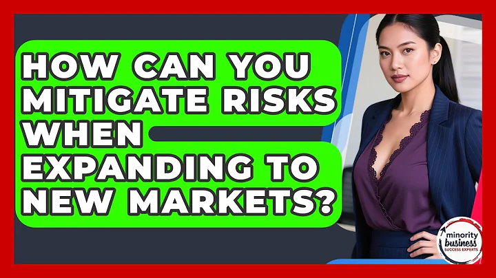 How Can You Mitigate Risks When Expanding To New Markets? - Minority Business Success Experts