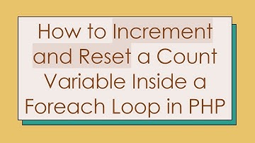 How to Increment and Reset a Count Variable Inside a Foreach Loop in PHP
