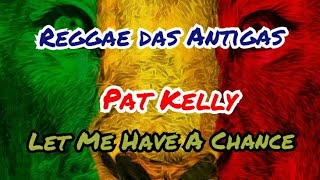 REGGAE: Pat Kelly - Let me have a chance