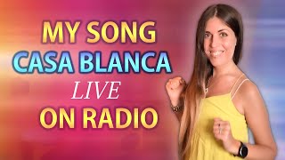 MY SONG "CASA BLANCA" ON RADIO !!!