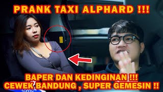 PRANK TAXI ALPHARD !!! CEWE BANDUNG BEKERJA KERAS DAN BERTEKAD BESAR, AWAS BAPER !!!