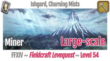 FFXIV Miner Leves Level 54 Large-scale - Ishgard, Churning Mists - Heavensward