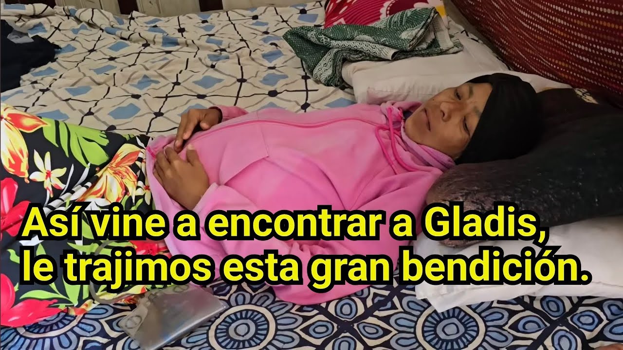 ASÍ VINE A ENCONTRAR A GLADIS, LE TRAJIMOS ESTA GRAN BENDICIÓN