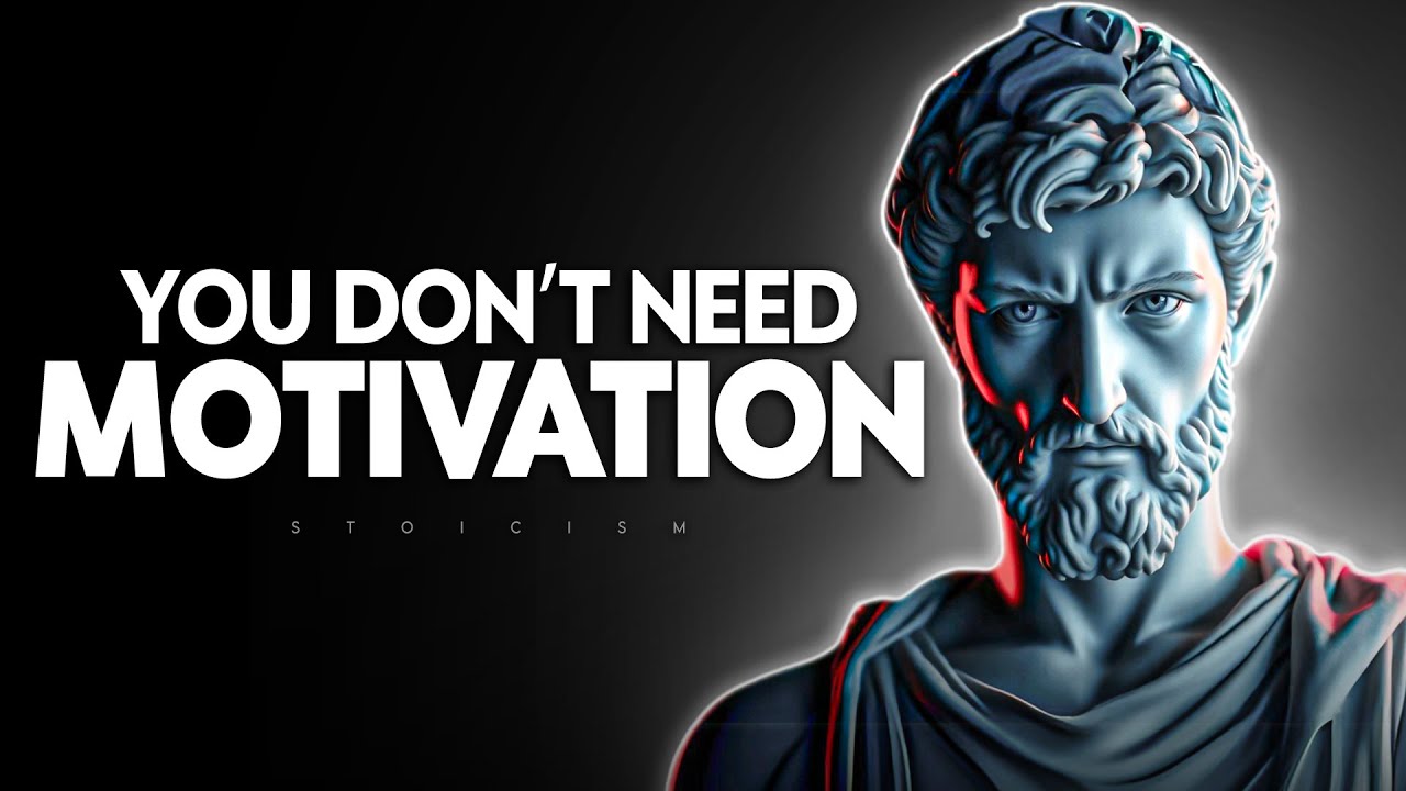 Why You Don’t Need Motivation and What You Really Need Instead | Stoicism